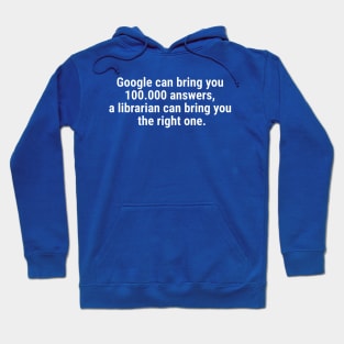 Google can bring you 100.000 answers, Librarian bring right one White Hoodie